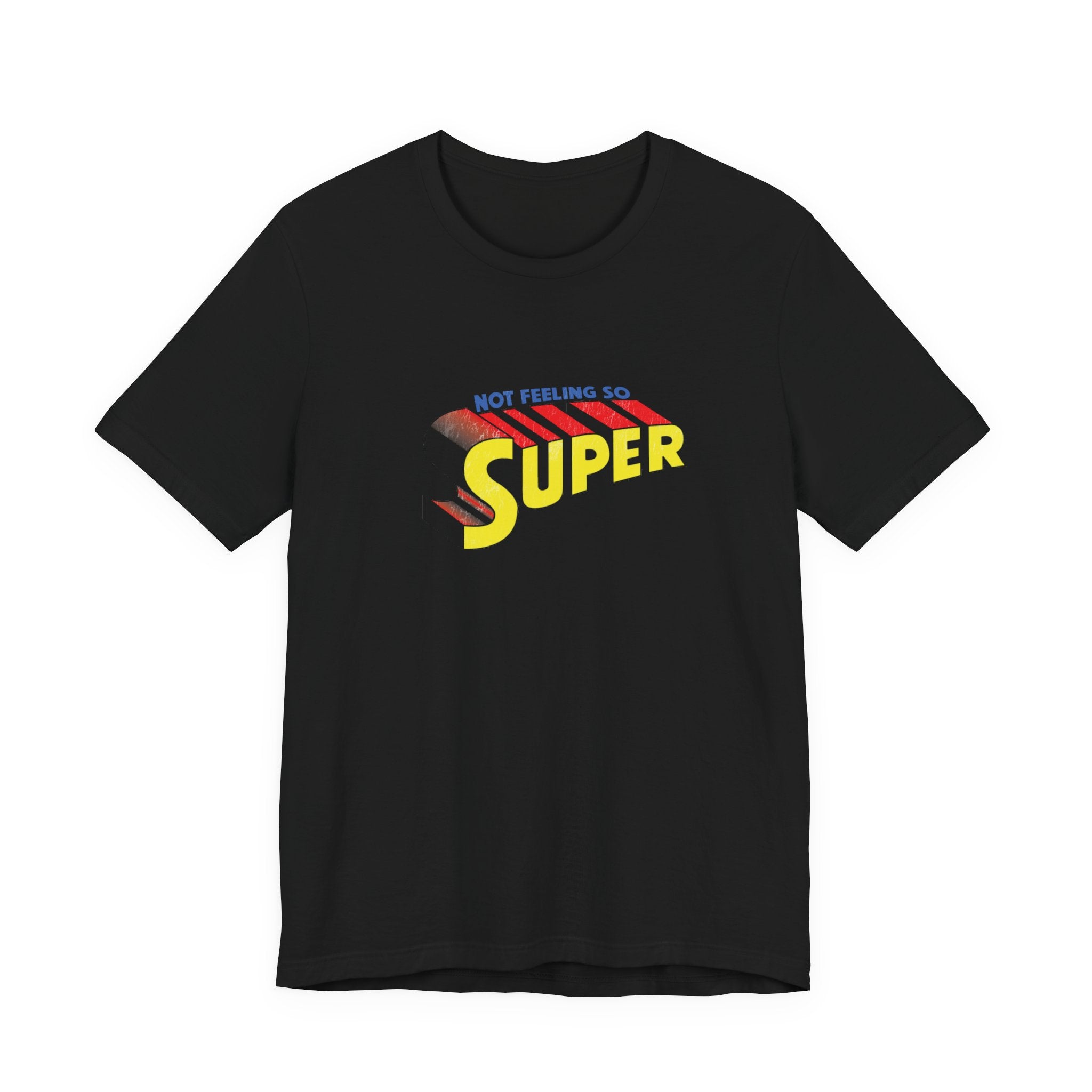 Not Feeling So Super Unisex Tee, T-Shirt, Shirt, Top, Clothing, Graphic Tee